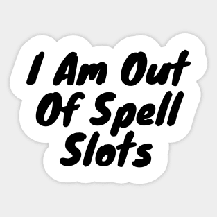 I am out of spell slots Sticker